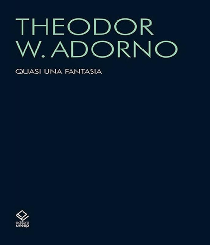 Quasi Una Fantasia Escritos Musicais Ii: Quasi Una Fantasia Escritos Musicais Ii, De Adorno, Theodor W.. Editora Unesp, Capa Mole, Edição 1 Em Português