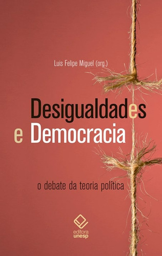 Desigualdades e democracia: O debate da teoria política, de  Miguel, Luis Felipe. Fundação Editora da Unesp, capa mole em português, 2016