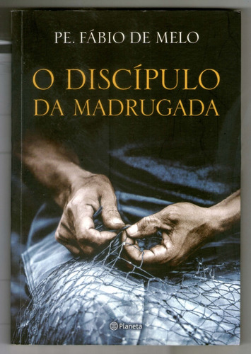 O Discípulo Da Madrugada - Pe. Fábio De Melo