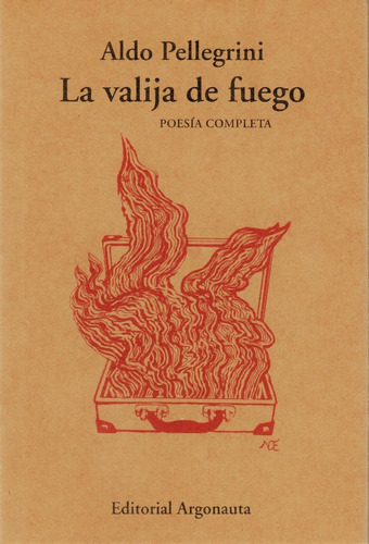 Aldo Pellegrini / La Valija De Fuego   ( Poesía Completa )