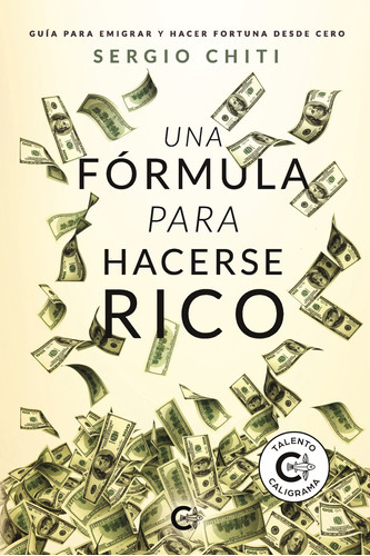 Una Fórmula Para Hacerse Rico, De Chiti , Sergio.., Vol. 1.0. Editorial Caligrama, Tapa Blanda, Edición 1.0 En Español, 2019
