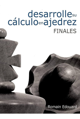 Desarrolle Su Calculo En Ajedrez. Finales