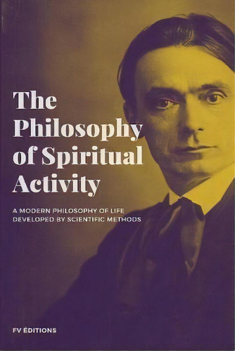 The Philosophy Of Spiritual Activity, De Rudolf Steiner. Editorial Fv Editions, Tapa Blanda En Inglés