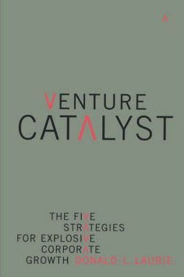 Libro Venture Catalyst : The Five Strategies For Explosiv...
