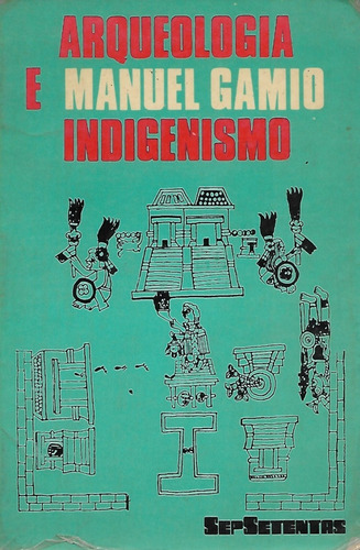 Arqueología E Indigenismo / Manuel Gamio