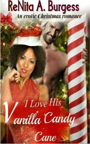 I Love His Vanilla Candy Cane, De Renita A Burgess. Editorial Createspace Independent Publishing Platform, Tapa Blanda En Inglés