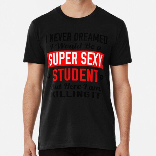 Remera Estudiante Super Sexy Algodon Premium