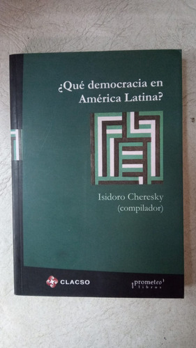 Que Democracia En America Latina - Isidoro Cheresky 