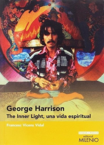 George Harrison. The Inner Light, Una Vida Espiritual (ensay