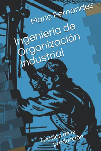 Ingenieria De Organizacion Industrial: Gestion De La Producc