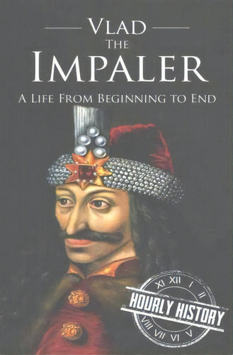 Vlad The Impaler, De Hourly History. Editorial Createspace Independent Publishing Platform, Tapa Blanda En Inglés