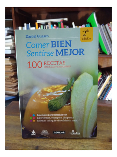 Comer Bien, Sentirse Mejor. 100 Recetas - Daniel Guasco