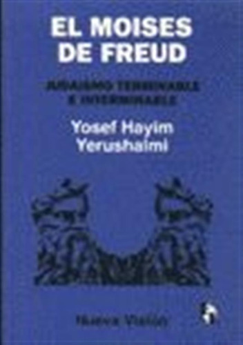 El Moises De Freud: Judaismo Terminable E Interminable (nv)