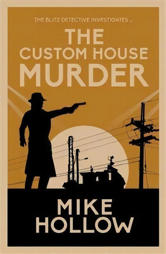 The Custom House Murder : The Intricate Wartime Murder Mystery, De Mike Hollow. Editorial Allison & Busby, Tapa Blanda En Inglés