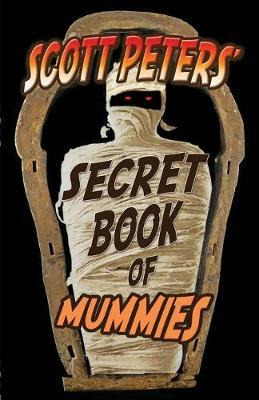 Libro Scott Peters' Secret Book Of Mummies : 101 Ancient ...