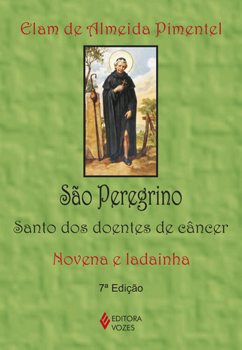 São Peregrino: Santo dos doentes de câncer - Novena e ladainha, de Pimentel, Elam de Almeida. Editora Vozes Ltda. em português, 2015