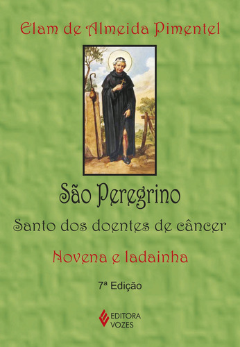 São Peregrino: Santo dos doentes de câncer - Novena e ladainha, de Pimentel, Elam de Almeida. Editora Vozes Ltda. em português, 2015