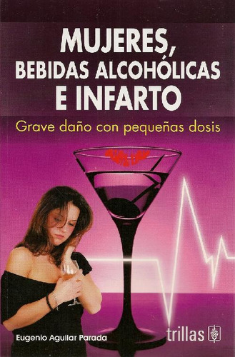 Libro Mujeres, Bebidas Alcohólicas E Infarto De Eugenio Agui