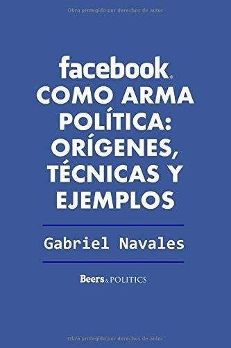 Como Arma Politica Origenes, Tecnicas Y Ejemplos, De Navales, Gabriel. Editorial Independently Published, Tapa Blanda En Español, 2019