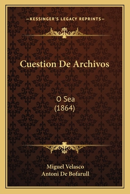 Libro Cuestion De Archivos: O Sea (1864) - Velasco, Miguel