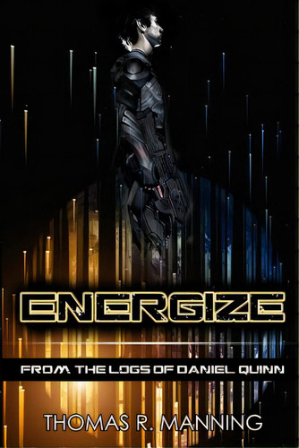 Energize: From The Logs Of Daniel Quinn, De Manning, Thomas R.. Editorial Createspace, Tapa Blanda En Inglés