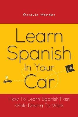 Libro Learn Spanish In Your Car : How To Learn Spanish Fa...