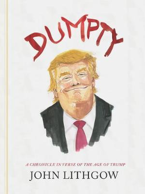 Dumpty : The Age Of Trump In Verse - John Lithgow
