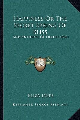 Libro Happiness Or The Secret Spring Of Bliss : And Antid...