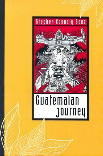 Guatemalan Journey, De Stephen Nely Benz. Editorial University Texas Press, Tapa Blanda En Inglés