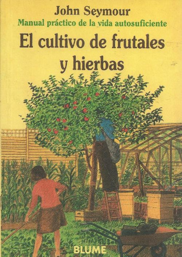 Libro El Cultivo De Frutales Y Hierbas De John Seymour