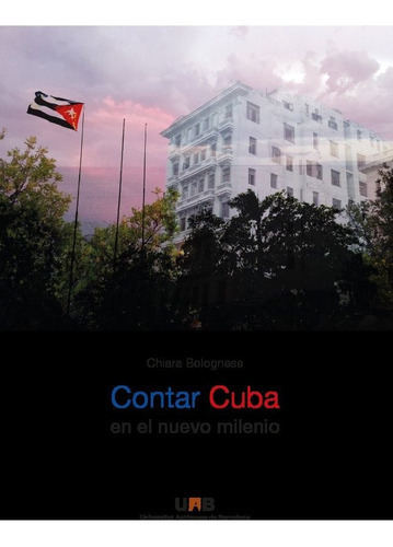 Contar Cuba En El Nuevo Milenio, De Chiara Bolognese. Editorial Servei De Publicacions De La Universitat Autònoma, Tapa Blanda En Español