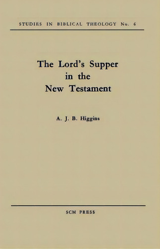 The Lord's Supper In The New Testament, De Higgins, A. J. B.. Editorial Scm Pr, Tapa Blanda En Inglés