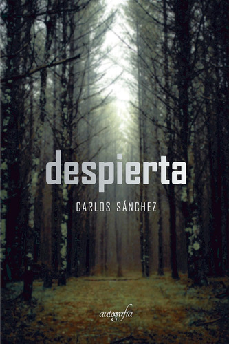 Despierta, De Sánchez Megias , Carlos.., Vol. 1.0. Editorial Autografía, Tapa Blanda, Edición 1.0 En Español, 2016