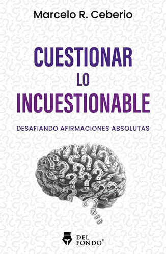 Libro Cuestionar Lo Incuestionable De Marcelo R. Ceberio