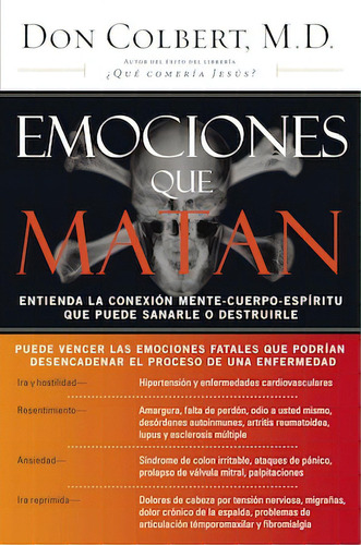 Emociones que matan: Entienda la conexión mente-cuerpo-espíritu que puede sanarle o destruirle, de Colbert, Don. Editorial Grupo Nelson, tapa blanda en español, 2006