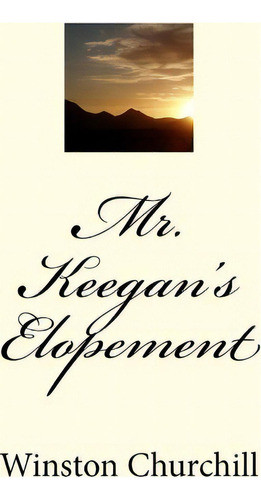 Mr. Keegan's Elopement, De Winston Churchill. Editorial Createspace Independent Publishing Platform, Tapa Blanda En Inglés