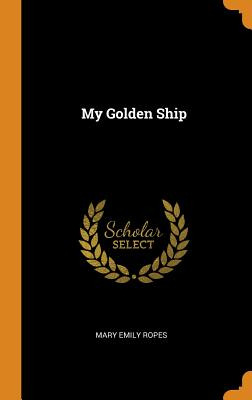 Libro My Golden Ship - Ropes, Mary Emily