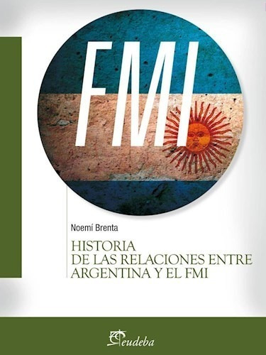 Brenta: Historia De Relaciones Entre Argentina Y El F M I