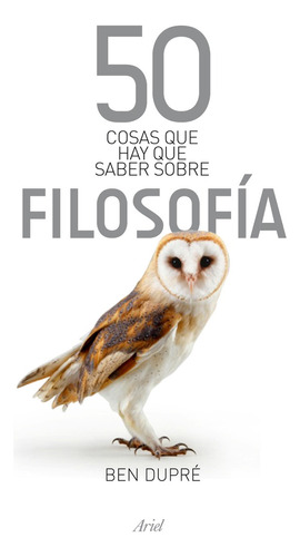 50 cosas que hay que saber sobre filosofía, de Dupré, Ben. Serie Claves Editorial Ariel México, tapa blanda en español, 2013