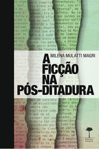 A Ficção Na Pós-ditadura: Caio Fernando Abreu, Bernardo Carvalho E Milton Hatoum, De Magri, Milena Mulatti. Editora Unifesp - Universidade Federal De São Paulo, Capa Mole Em Português