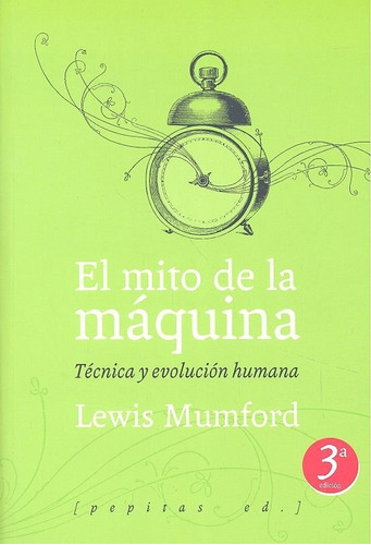 Mito De La Maquina Tecnica Y Evolucion Humana - Mumford,l...