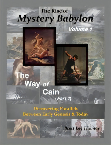 The Rise Of Mystery Babylon - The Way Of Cain (part 1) : Discovering Parallels Between Early Gene..., De Brett Lee Thomas. Editorial Parallel World Books, Tapa Blanda En Inglés