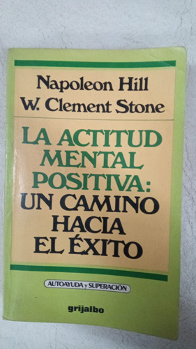 La Actitud Mental Positiva - Napoleon Hill - Grijalbo