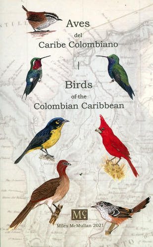 Aves Del Caribe Colombiano, De Miles Mcmullan. Editorial Mcmullan Birding & Publishers, Tapa Blanda, Edición 2021 En Español