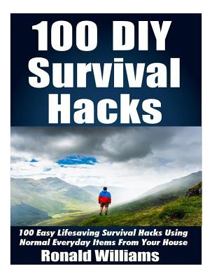 Libro 100 Diy Survival Hacks: 100 Easy Lifesaving Surviva...