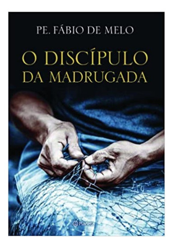 Livro- O Discípulo Da Madrugada, Pe Fábio De Melo