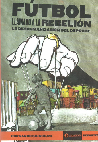 Futbol - Llamado A La Rebelion. La Deshumanizacion Del Depor