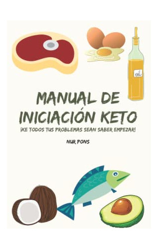 Manual De Iniciacion Keto: ¡ke Todos Tus Problemas Sean Sabe