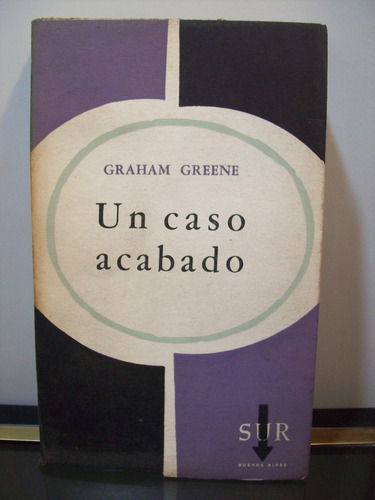 Adp Un Caso Acabado Graham Greene / Ed Sur 1961 Bs. As.