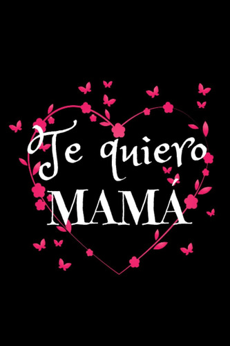 Libro: Te Quiero Mama: Regalos Dia Del Madre Originales , Pe